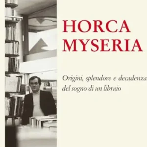Horca myseria. Origini, splendore e decadenza del sogno di un libraio Compra Adesso