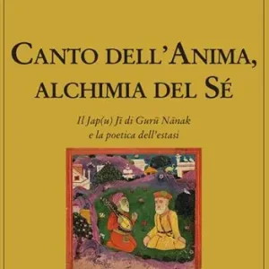 Soddisfatti O Rimborsati Canto dell‘anima, alchimia del Sé. Il Jap(u) Ji di Guru Nanak e la poetica dell’estasi