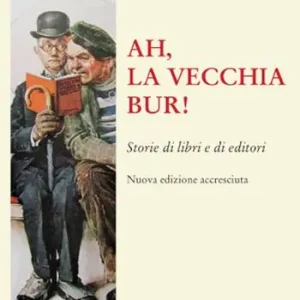 Ah, la vecchia BUR! Storie di libri e di editori. Nuova ediz. A Buon Prezzo