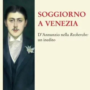 Soggiorno a Venezia. D’Annunzio nella Recherche un inedito Novità