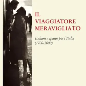Di Tendenza Il viaggiatore meravigliato. Italiani a spasso per l‘Italia (1700-2000)