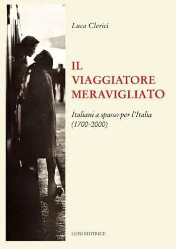 Di Tendenza Il viaggiatore meravigliato. Italiani a spasso per l‘Italia (1700-2000)