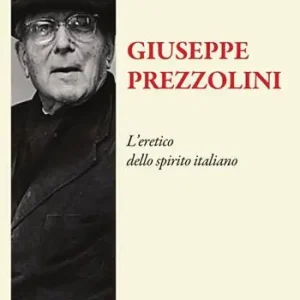 Giuseppe Prezzolini. L‘eretico dello spirito italiano Di Tendenza