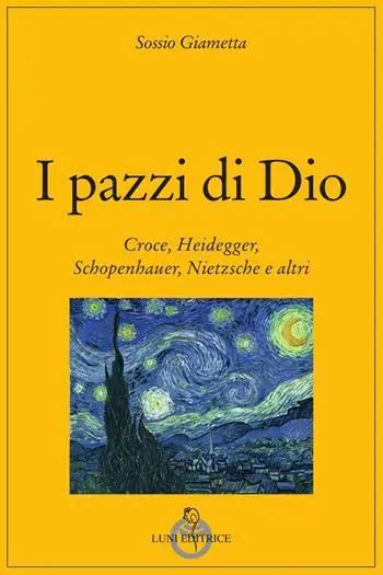 I pazzi di Dio. Croce, Heidegger, Schopenhauer, Nietzsche e altri Consegna Rapida