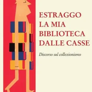 Estraggo la mia biblioteca dalle casse. Discorso sul collezionismo Reso Gratuito