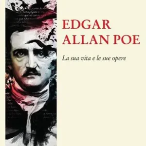 Edgar Allan Poe. La sua vita e le sue opere Prezzo Scontato