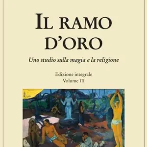 Il ramo d‘oro. Studio della magia e della religione. Vol. 3 Esclusivo