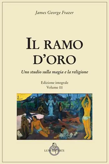 Il ramo d‘oro. Studio della magia e della religione. Vol. 3 Esclusivo