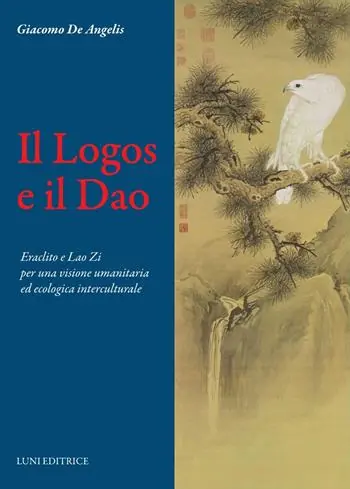 Il Logos e il Dao. Eraclito e Lao Zi per una visione umanitaria ed ecologica interculturale Ultime Pezzi
