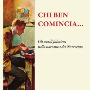 A Buon Prezzo Chi ben comincia... Gli esordi fulminei nella narrativa del Novecento