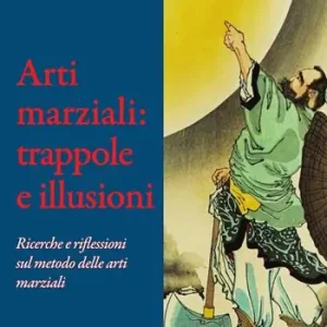Direttamente Dal Produttore Arti marziali trappole e illusioni. Ricerche e riflessioni sul metodo delle arti marziali