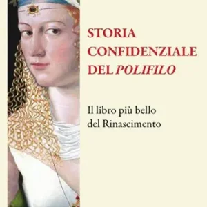 Storia confidenziale del «Polifilo». Il libro più bello del Rinascimento Offerta Lampo