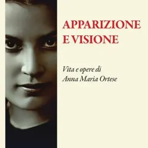 Apparizione e visione. Vita e opere di Anna Maria Ortese Must-Have