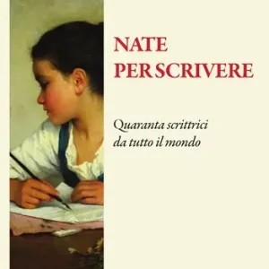 Nate per scrivere. Quaranta scrittrici da tutto il mondo Di Tendenza