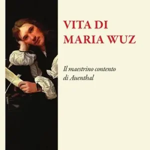 Vita di Maria Wuz. Il maestrino contento di Auenthal Subito Disponibile