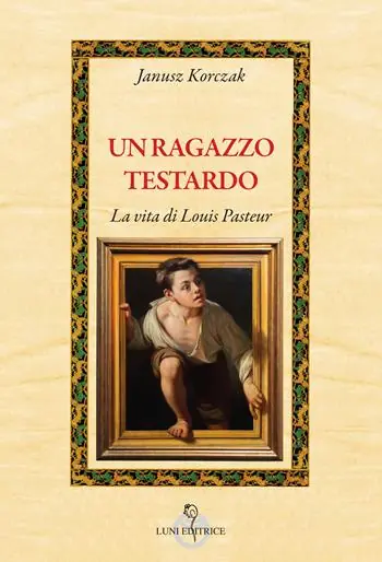 Sconto Un ragazzo testardo. La vita di Louis Pasteur