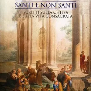 Reso Gratuito Santi e non santi. Scritti sulla Chiesa e sulla vita consacrata