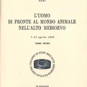 L‘ uomo di fronte al mondo animale nell‘alto Medioevo. Atti (dal 7 al 13 aprile 1983) Compra Adesso