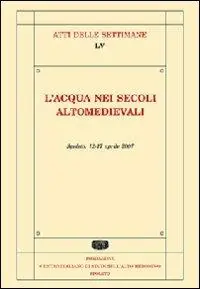 L‘ acqua nei secoli alto medievali. Atti della Settimana di studi (Spoleto, 12-17 aprile 2008) Prezzo Basso