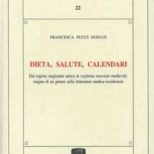 Offerta Speciale Dieta, salute, calendari. Dal regime stagionale antico ai regimina mensium medievali origine di un genere nelle letteratura medica