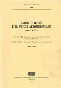 Paolo Diacono e il Friuli altomedievale (secc. VI-X). Atti del 14º Congresso internazionale di studi (Cividale del Friuli, 24-29 settembre 1999) Super Prezzo