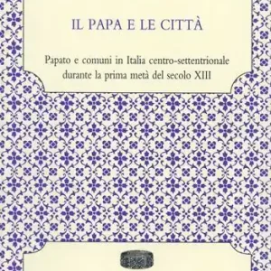Sconto Il papa e le città. Papato e comuni in Italia centro-settentrionale durante la prima metà del secolo XIII