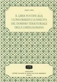 Bestseller Il Liber pontificalis, i longobardi e la nascita del dominio territoriale della chiesa romana