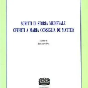 Scritti di storia medievale offerti a Maria Consiglia de Matteis Soddisfatti O Rimborsati