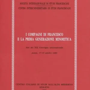 Consegna Rapida I compagni di Francesco e la prima generazione minoritica. Atti del Convegno (Assisi, 17-19 ottobre 1991)
