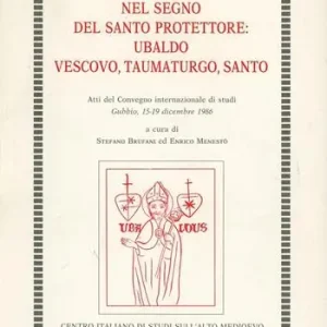 Nel segno del santo protettore Ubaldo vescovo, taumaturgo, santo Bestseller