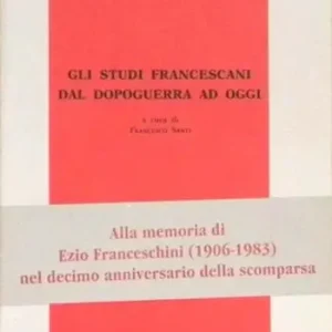 Gli studi francescani dal dopoguerra ad oggi. Atti del Convegno (Firenze, 5-7 novembre 1990) Più Venduto