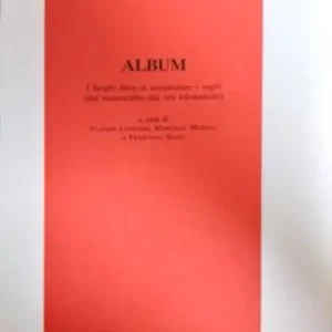 Album. I luoghi dove si accumulano i segni. Dal manoscritto alle reti telematiche Vendita Finale