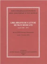 Non Perdere Libri, biblioteche e letture dei frati mendicanti (secoli XIII-XIV). Atti del 32º Convegno internazionale (Assisi, 7-9 ottobre 2004)