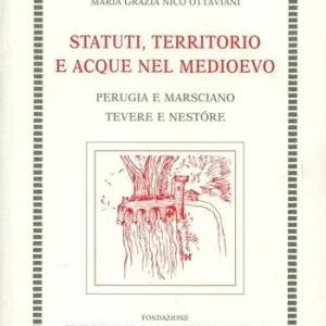 Offerta Lampo Statuti, territorio e acque nel Medioevo. Perugia e Marsciano. Tevere e Nestóre