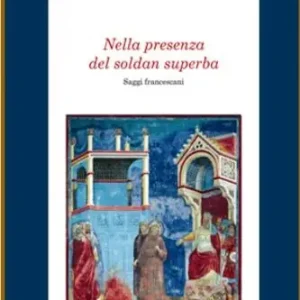 Nella presenza del soldan superba. Saggi francescani Prezzo Ridotto