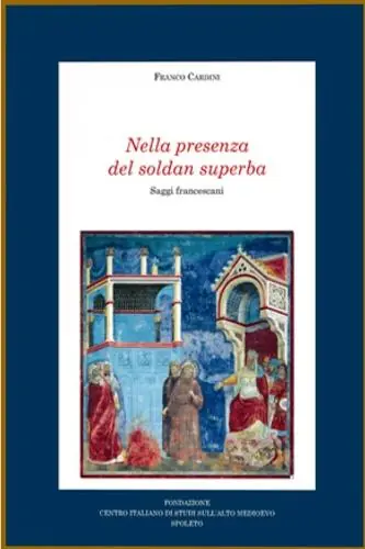 Nella presenza del soldan superba. Saggi francescani Prezzo Ridotto