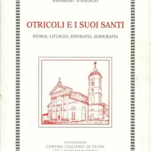 Spedizione Espresso Otricoli e i suoi santi. Storia, liturgia, epigrafia, agiografia