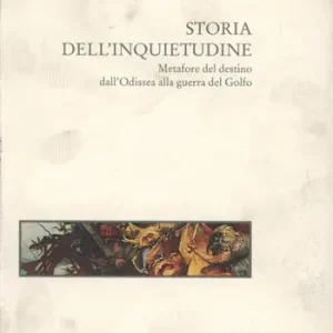 Storia dell‘inquietudine. Metafore del destino dall‘Odissea alla guerra del Golfo Miglior Prezzo