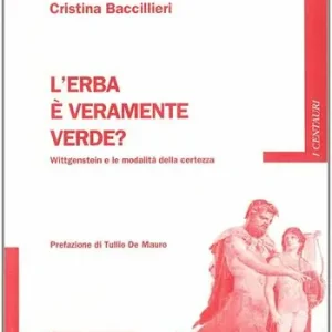Popolare L‘erba è veramente verde? Wittgenstein e la modalità della certezza