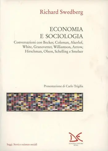 Economia e sociologia. Conversazioni con Becker, Coleman, Akerlof, White, Granovetter, Williamson, Arrow, Hirschman, Olson, Schelling e Smelser Economico
