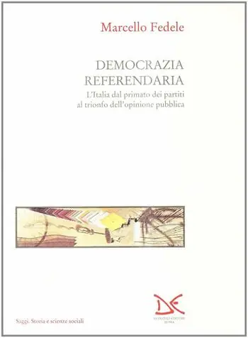 Democrazia referendaria. L‘Italia dal primato dei partiti al trionfo dell‘opinione pubblica Esclusivo