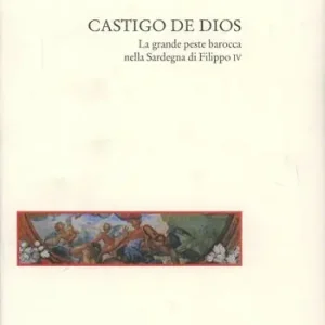 Direttamente Dal Produttore Castigo de Dios. La grande peste barocca nella Sardegna di Filippo IV