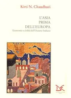 L‘ Asia prima dell‘Europa. Economie e civiltà dell‘Oceano Indiano Popolare