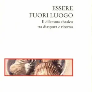 Offerta Limitata Essere fuori luogo. Il dilemma ebraico tra diaspora e ritorno