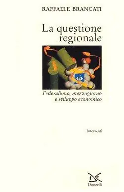 Prezzo Basso La questione regionale. Federalismo, Mezzogiorno e sviluppo economico