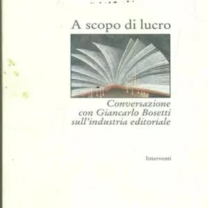 Promozione A scopo di lucro. Conversazione con Giancarlo Bosetti sull‘industria editoriale