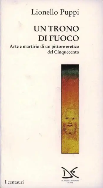 Direttamente Dal Produttore Il trono di fuoco. Arte e martirio di un pittore eretico del ‘500