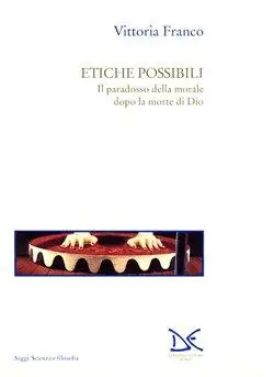 Etiche possibili. Il paradosso della morale dopo la morte di Dio Spedito Oggi