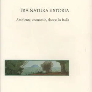 Tra natura e storia. Ambiente, economie, risorse in Italia Più Venduto