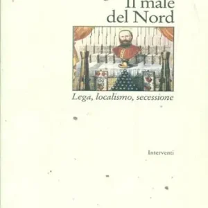 Affare Il male del Nord. Lega, localismo, secessione